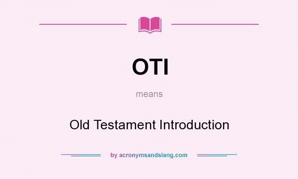 What does OTI mean? It stands for Old Testament Introduction