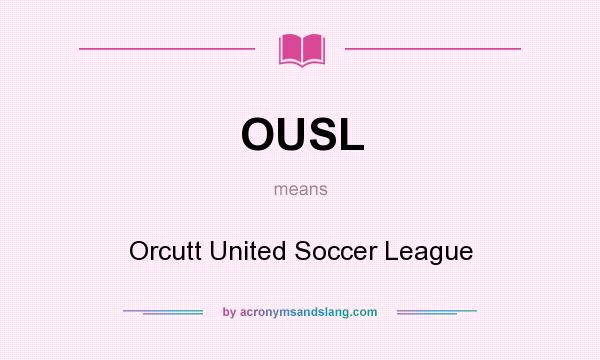 What does OUSL mean? It stands for Orcutt United Soccer League