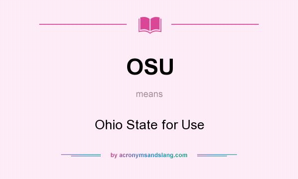 What does OSU mean? It stands for Ohio State for Use