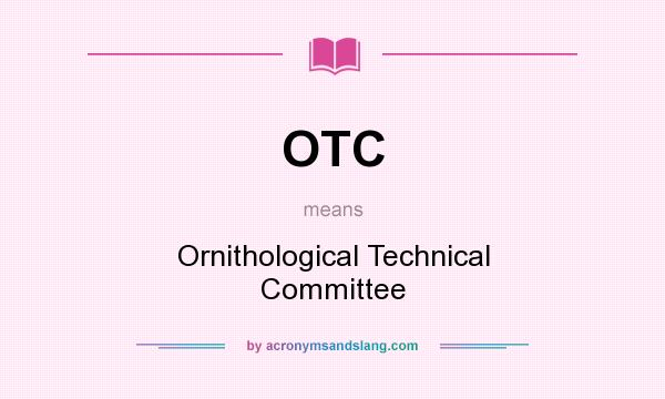 What does OTC mean? It stands for Ornithological Technical Committee