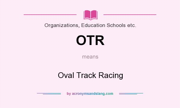 What does OTR mean? It stands for Oval Track Racing
