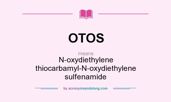 What does OTOS mean? It stands for N-oxydiethylene thiocarbamyl-N-oxydiethylene sulfenamide