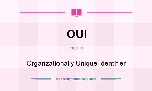 What does OUI mean? It stands for Organzationally Unique Identifier