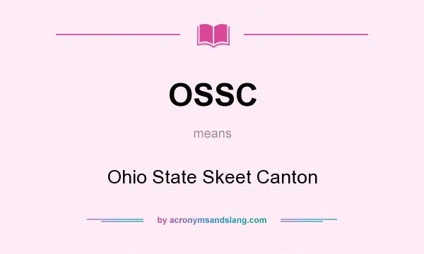 What does OSSC mean? It stands for Ohio State Skeet Canton