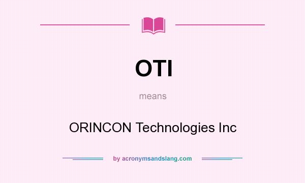 What does OTI mean? It stands for ORINCON Technologies Inc