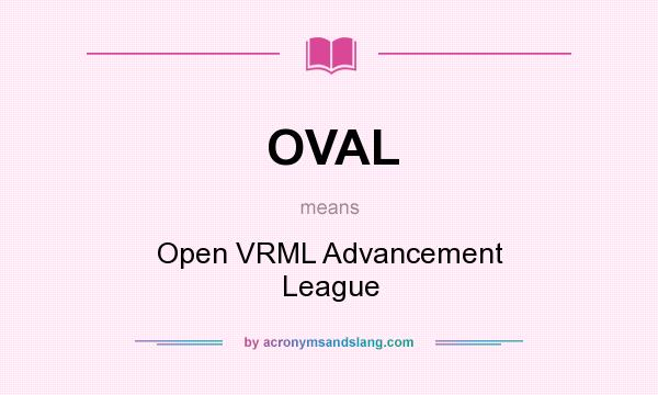 What does OVAL mean? It stands for Open VRML Advancement League