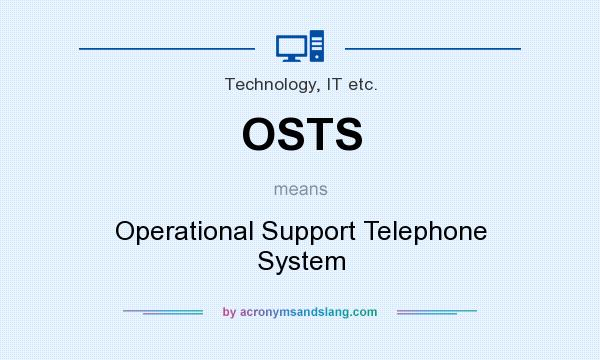 What does OSTS mean? It stands for Operational Support Telephone System