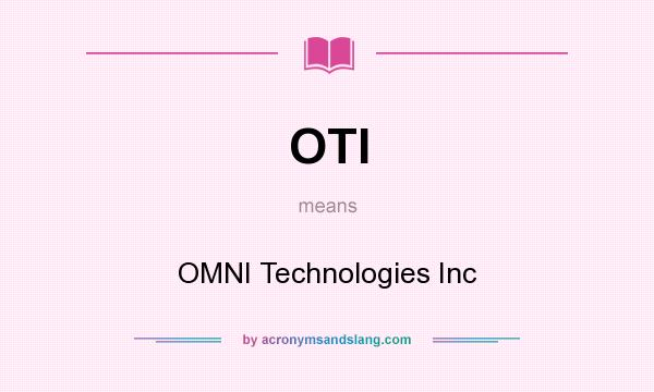 What does OTI mean? It stands for OMNI Technologies Inc