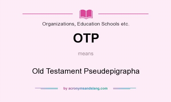 What does OTP mean? It stands for Old Testament Pseudepigrapha