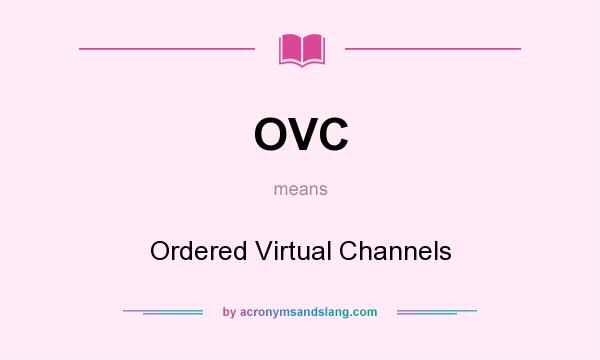 What does OVC mean? It stands for Ordered Virtual Channels