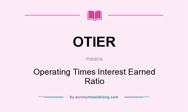 What does OTIER mean? It stands for Operating Times Interest Earned Ratio