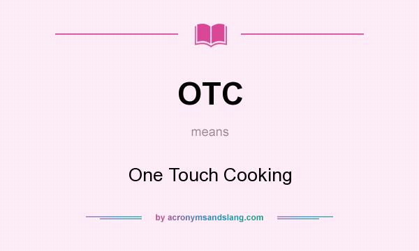 What does OTC mean? It stands for One Touch Cooking