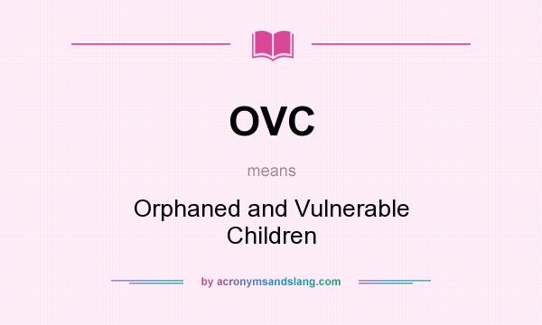 What does OVC mean? It stands for Orphaned and Vulnerable Children