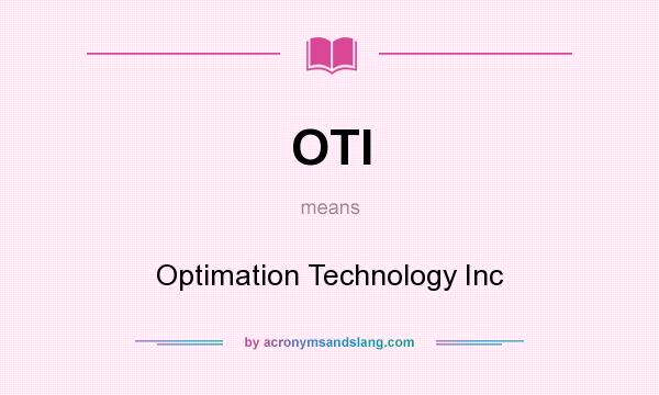 What does OTI mean? It stands for Optimation Technology Inc
