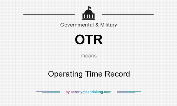 What does OTR mean? It stands for Operating Time Record