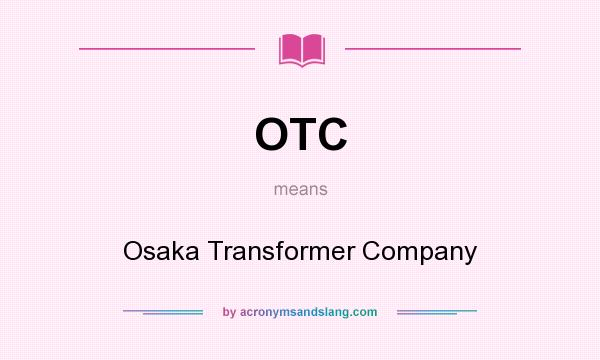 What does OTC mean? It stands for Osaka Transformer Company