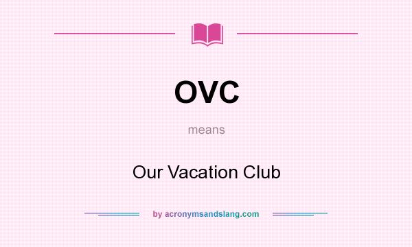 What does OVC mean? It stands for Our Vacation Club
