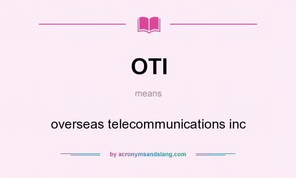 What does OTI mean? It stands for overseas telecommunications inc