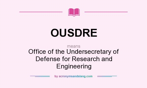 What does OUSDRE mean? It stands for Office of the Undersecretary of Defense for Research and Engineering
