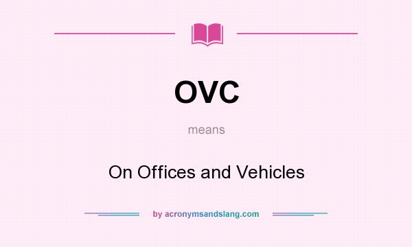 What does OVC mean? It stands for On Offices and Vehicles