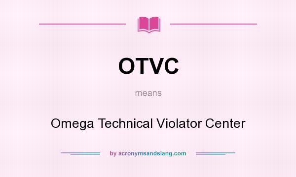 What does OTVC mean? It stands for Omega Technical Violator Center
