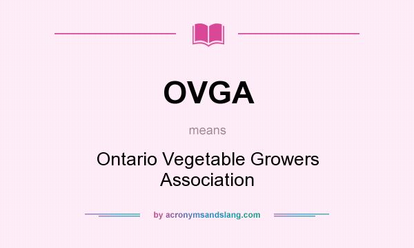 What does OVGA mean? It stands for Ontario Vegetable Growers Association