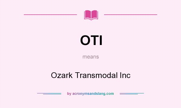 What does OTI mean? It stands for Ozark Transmodal Inc
