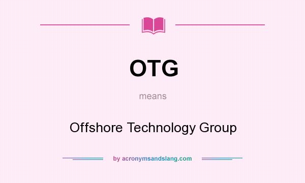 What does OTG mean? It stands for Offshore Technology Group