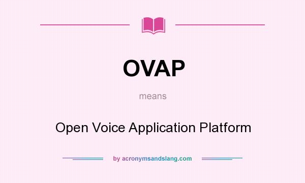 What does OVAP mean? It stands for Open Voice Application Platform