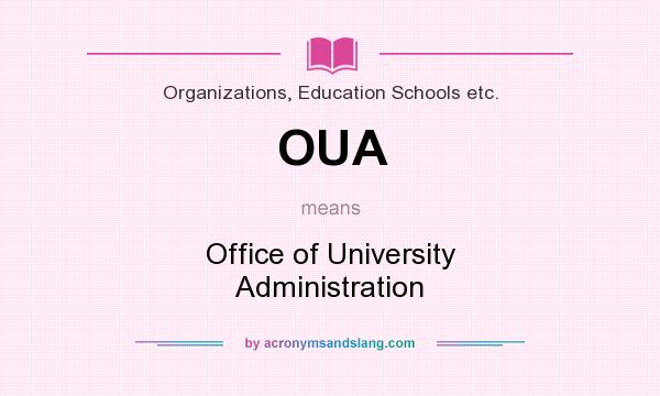 What does OUA mean? It stands for Office of University Administration