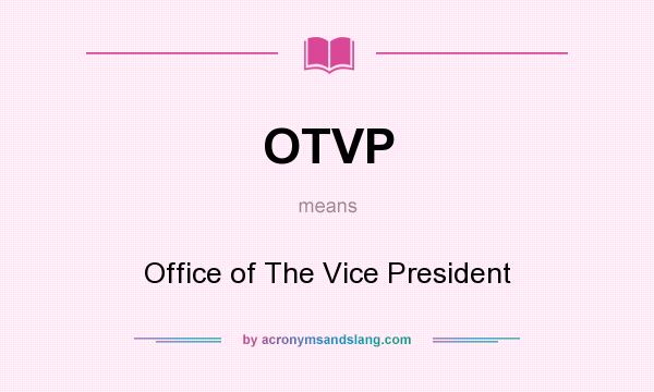What does OTVP mean? It stands for Office of The Vice President