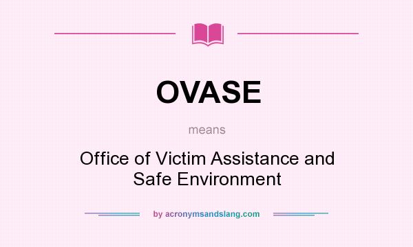 What does OVASE mean? It stands for Office of Victim Assistance and Safe Environment