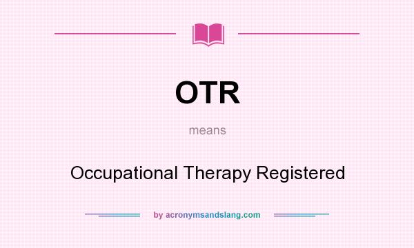 What does OTR mean? It stands for Occupational Therapy Registered