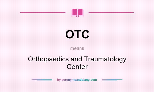 What does OTC mean? It stands for Orthopaedics and Traumatology Center