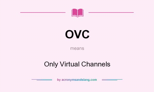 What does OVC mean? It stands for Only Virtual Channels