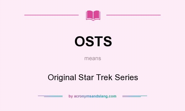 What does OSTS mean? It stands for Original Star Trek Series