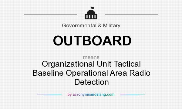 What does OUTBOARD mean? It stands for Organizational Unit Tactical Baseline Operational Area Radio Detection