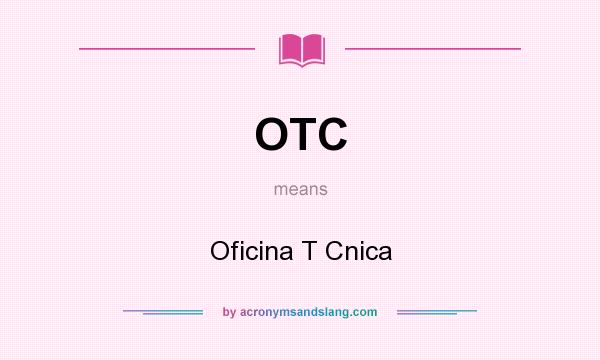 What does OTC mean? It stands for Oficina T Cnica