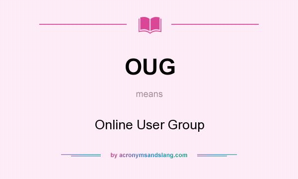 What does OUG mean? It stands for Online User Group