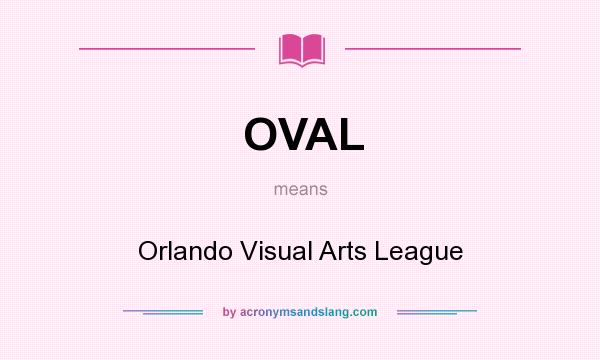What does OVAL mean? It stands for Orlando Visual Arts League