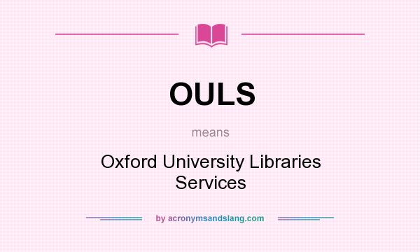 What does OULS mean? It stands for Oxford University Libraries Services