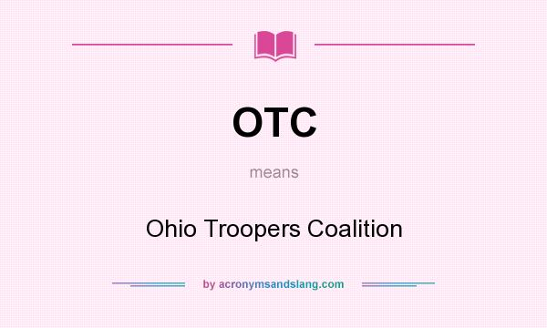What does OTC mean? It stands for Ohio Troopers Coalition