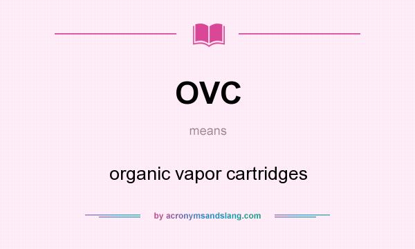 What does OVC mean? It stands for organic vapor cartridges