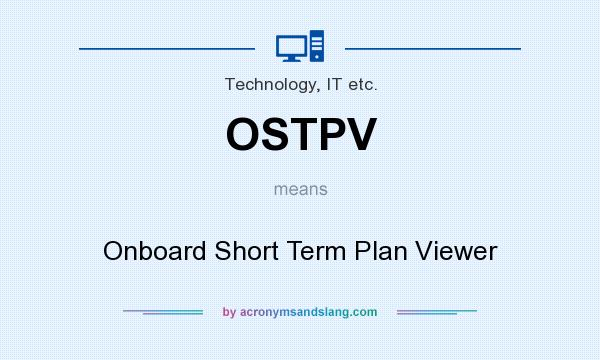 What does OSTPV mean? It stands for Onboard Short Term Plan Viewer