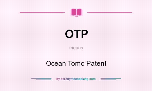 What does OTP mean? It stands for Ocean Tomo Patent