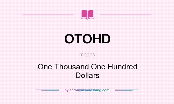 What does OTOHD mean? It stands for One Thousand One Hundred Dollars