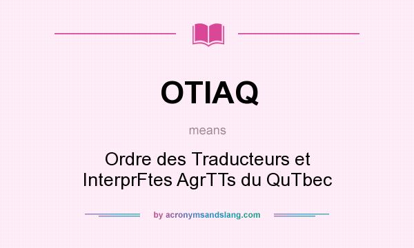 What does OTIAQ mean? It stands for Ordre des Traducteurs et InterprFtes AgrTTs du QuTbec
