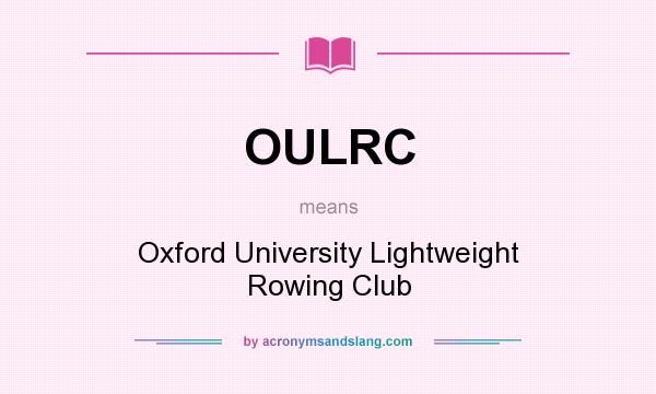 What does OULRC mean? It stands for Oxford University Lightweight Rowing Club