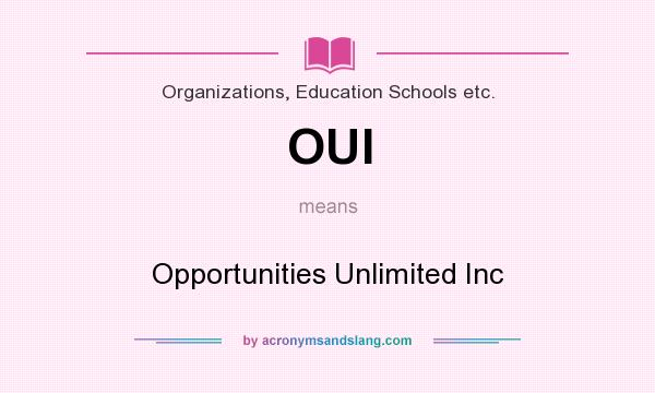 What does OUI mean? It stands for Opportunities Unlimited Inc