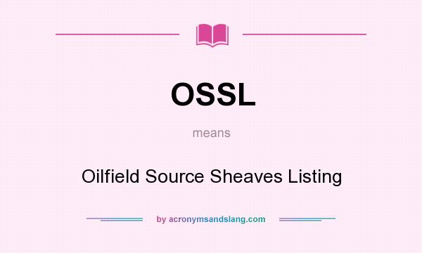 What does OSSL mean? It stands for Oilfield Source Sheaves Listing